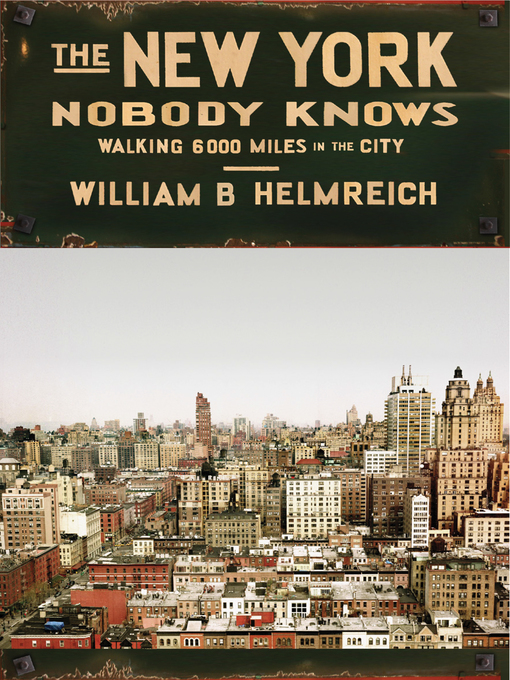 Title details for The New York Nobody Knows by William B. Helmreich - Available